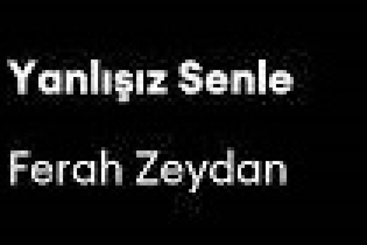 Ferah Zeydan - Yanlışız Senle