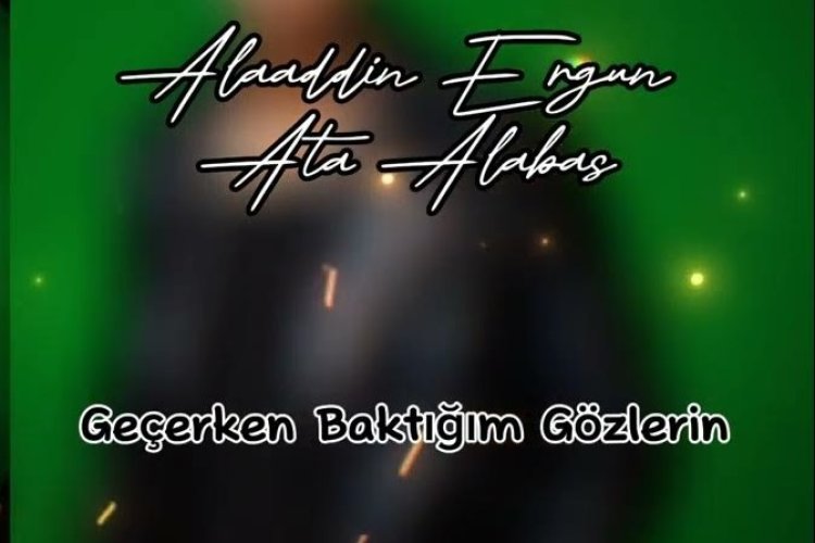 Alaaddin Ergün Ata Alabaş - Geçerken Baktığım Gözlerin