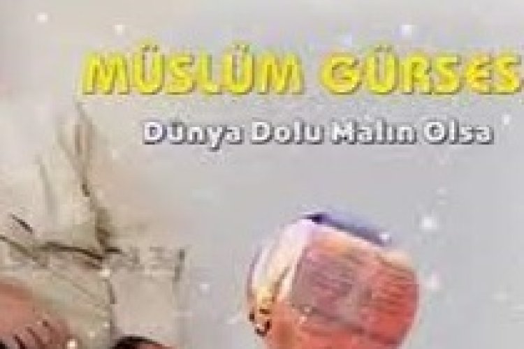 Müslüm Gürses - Dünya Dolu Malın Olsa