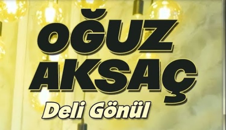 Oğuz Aksaç - Deli Gönül  şarkı sözleri