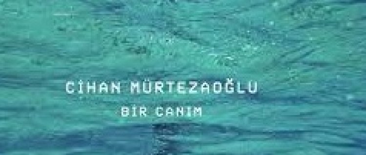 Cihan Mürtezaoğlu - Bir Canım şarkı sözleri