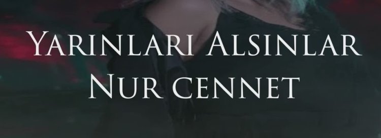 Nur Cennet - Yarınları Alsınlar şarkı sözleri