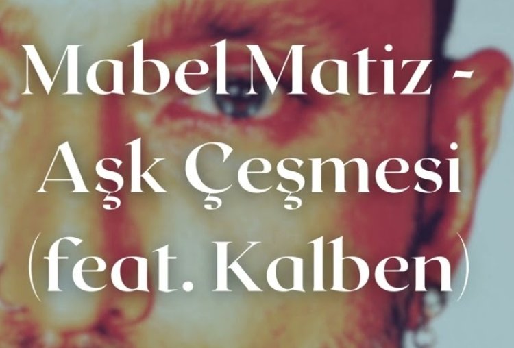 Mabel Matiz Kalben - Aşk Çeşmesi şarkı sözleri