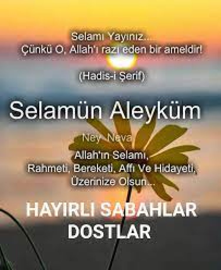 Selamünaleyküm hayırlı sabahlar