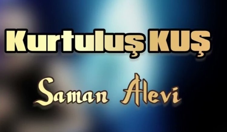 Kurtuluş Kuş - Saman Alevi  şarkı sözleri