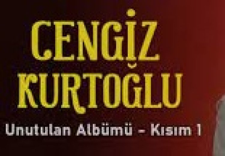 Cengiz Kurtoğlu - Unutulan şarkı sözleri