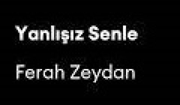 Ferah Zeydan - Yanlışız Senle şarkı sözleri