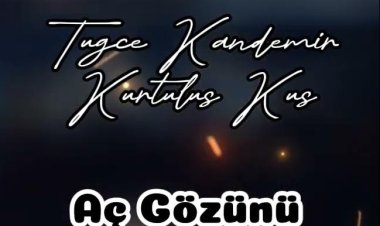 Kurtuluş Kuş Tuğçe Kandemir - Aç Gözünü şarkı sözleri
