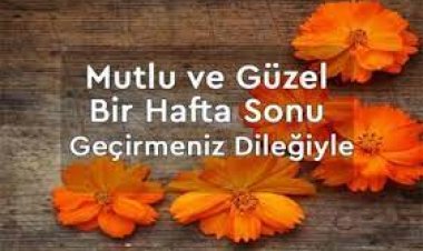 Günaydın,  mutlu bir hafta sonu olsun