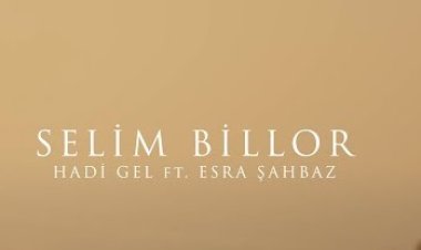 Selim Billor - HADİ GEL ft. Esra Şahbaz şarkı sözleri