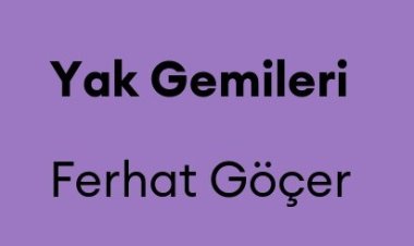 Ferhat Göçer - Yak Gemileri şarkı sözleri