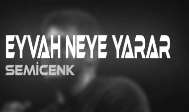 Semicenk - Eyvah Neye Yarar şarkı sözleri