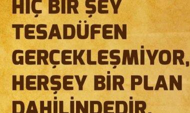 Hiçbir şey tesadüf değildir