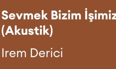 İrem Derici - Sevmek Bizim İşimiz şarkı sözleri