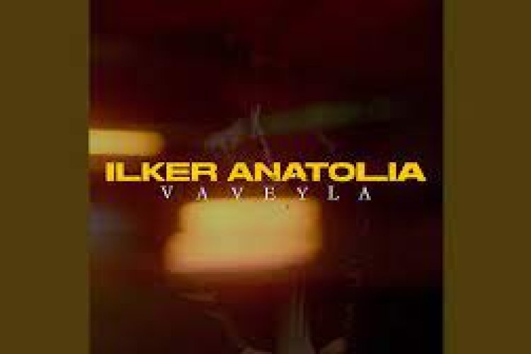 İlker Anatolia - Vaveyla