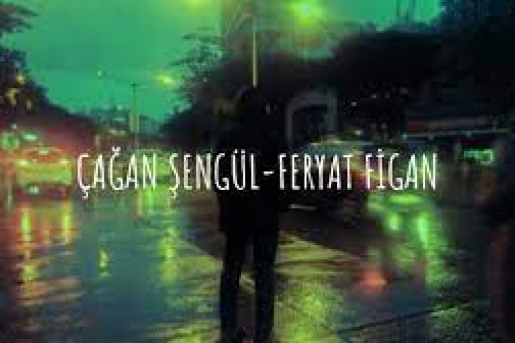 Çağan Şengül - Feryat Figan