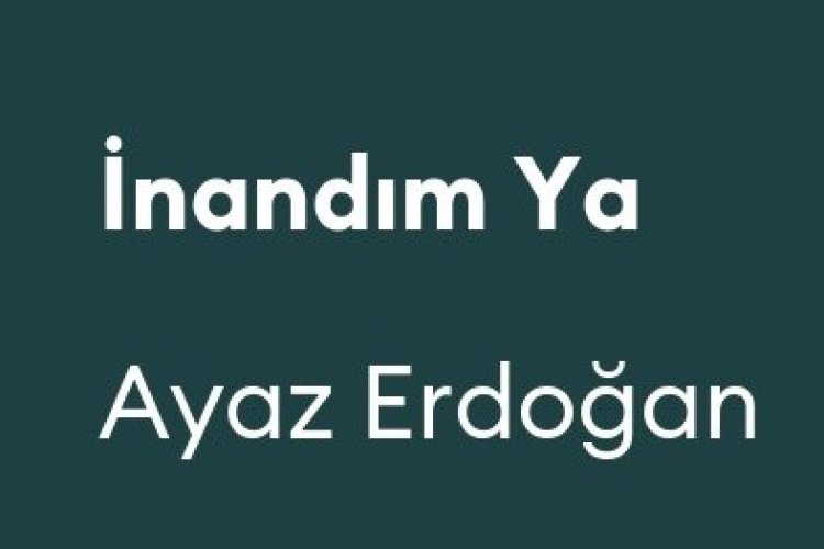 Ayaz Erdoğan - İnandım Ya