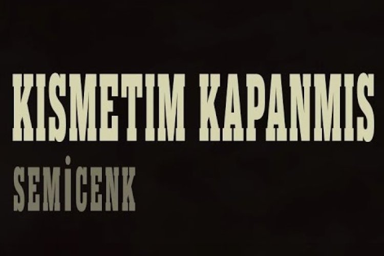 Semicenk - Kısmetim Kapanmış