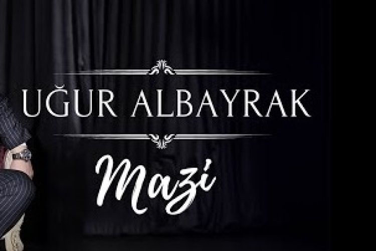 Uğur ALBAYRAK - Mazi