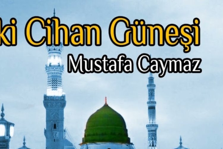Mustafa Caymaz - İki Cihan Güneşi