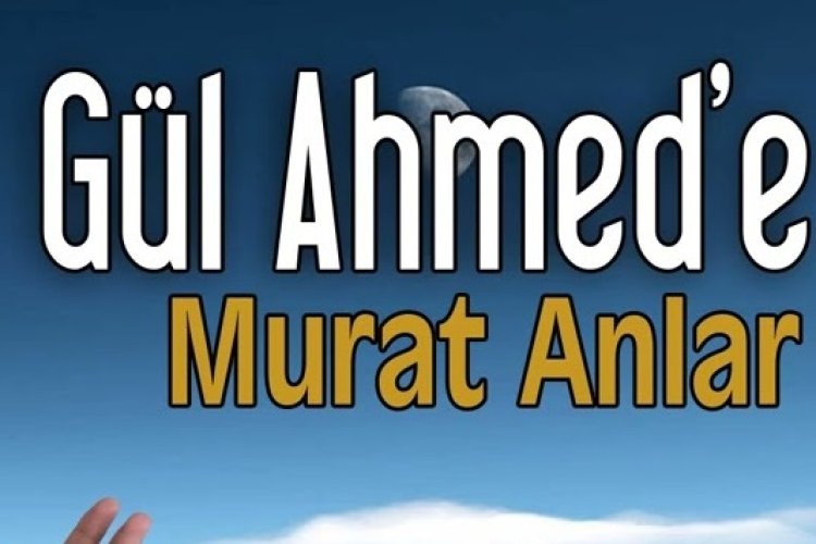 Murat Anlar - Gül Ahmed'e
