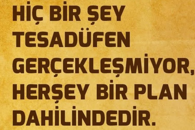 Hiçbir şey tesadüf değildir