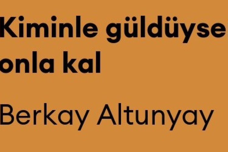 Berkay Altunyay - Kiminle güldüysen onla kal