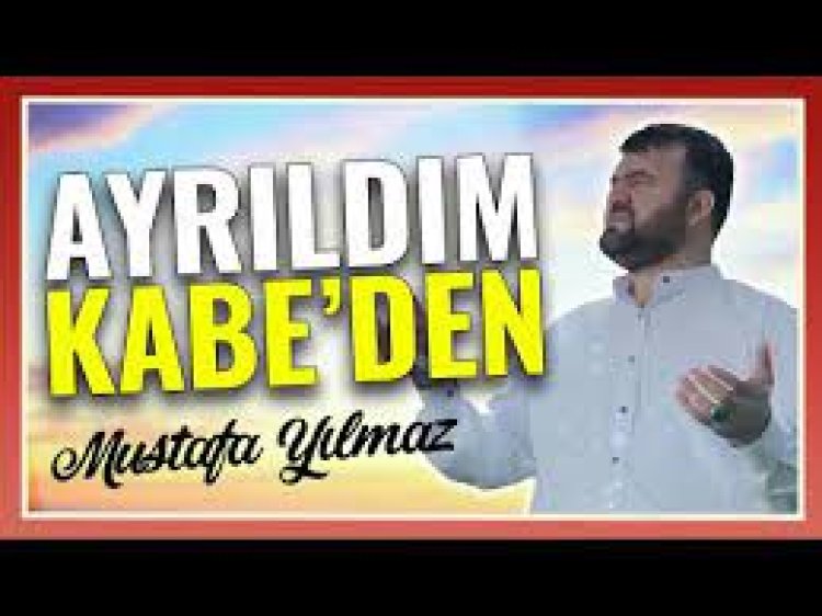 Mustafa Yılmaz - Ayrıldım Kabeden sözleri