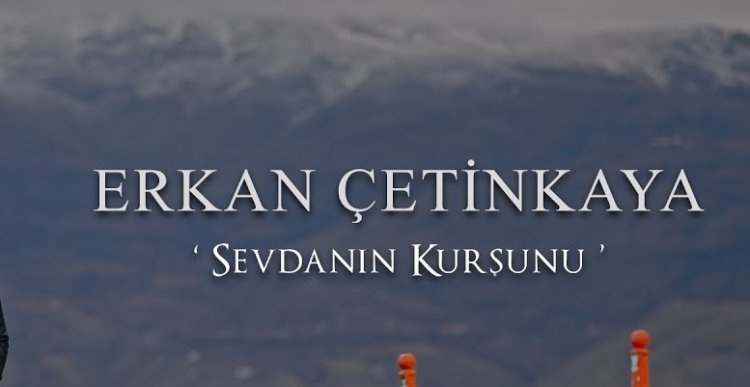 Erkan Çetinkaya - Sevdanın Kurşunu şarkı sözleri