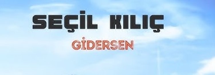 Seçil Kılıç - Gidersen şarkı sözleri