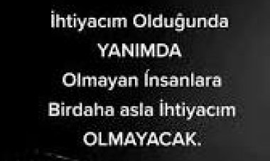 İhtiyaçım Olduğunda Yanımda Olmayan