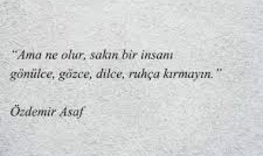 Özdemir Asaf şöyle der Sen gülünce Gün Cumartesi olur
