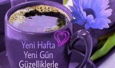 Yeni Güne yeni haftaya sevgiyle başlayalım