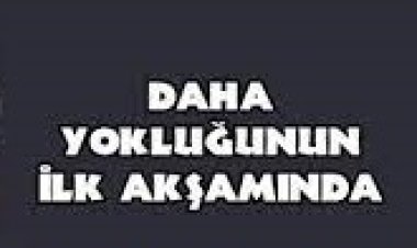 cengiz kurtoğlu daha yokluğunun ilk akşamında şarkı sözleri