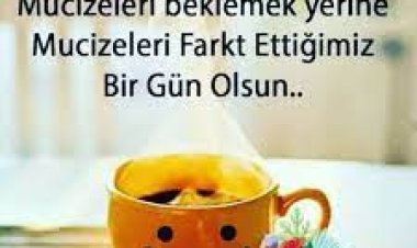 Günaydın yeni gün yeni hafta keyifli günler