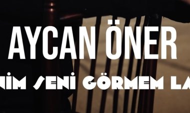 Aycan Öner - Benim Seni Görmem Lazım şarkı sözleri