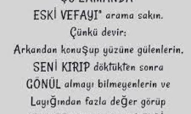 Şu zamanda eski vefayı arama sakın