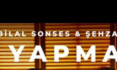 Bilal Sonses  Şehzade - Yapma şarkı sözleri