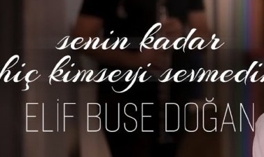 Elif Buse Doğan - Senin Kadar Hiç Kimseyi Sevmedim şarkı sözleri