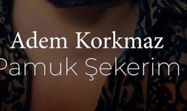 Adem Korkmaz - Pamuk Şekerim şarkı sözleri