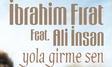 İbrahim Fırat feat. Ali İnsan - Yola Girme Sen şarkı sözleri