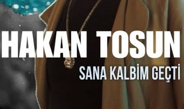 Hakan Tosun - Sana Kalbim Geçti şarkı sözleri