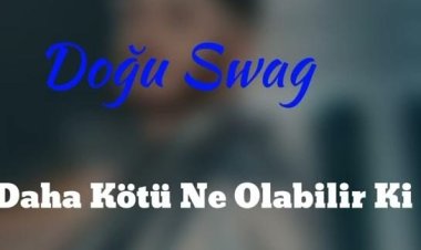 Doğu Swag - Daha Kötü Ne Olabilir Ki  şarkı sözleri