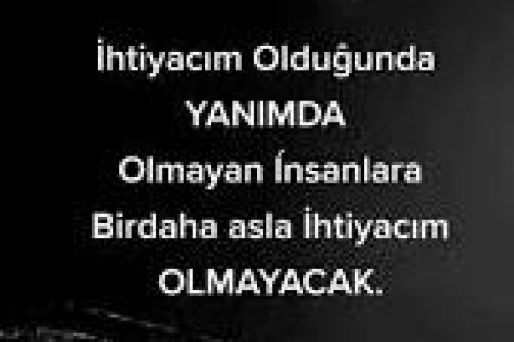 İhtiyaçım Olduğunda Yanımda Olmayan