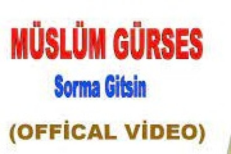 Müslüm Gürses - Sorma Gitsin