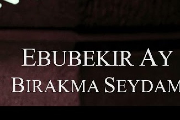 Ebubekir Ay - Birakma Seydam