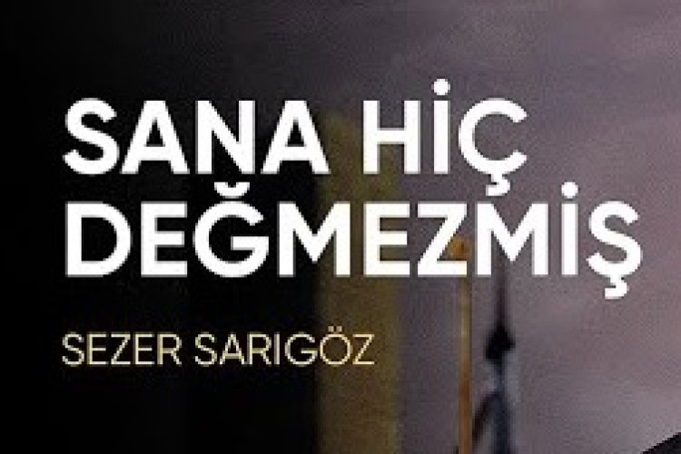 Sezer Sarıgöz - Sana Hiç Değmezmiş