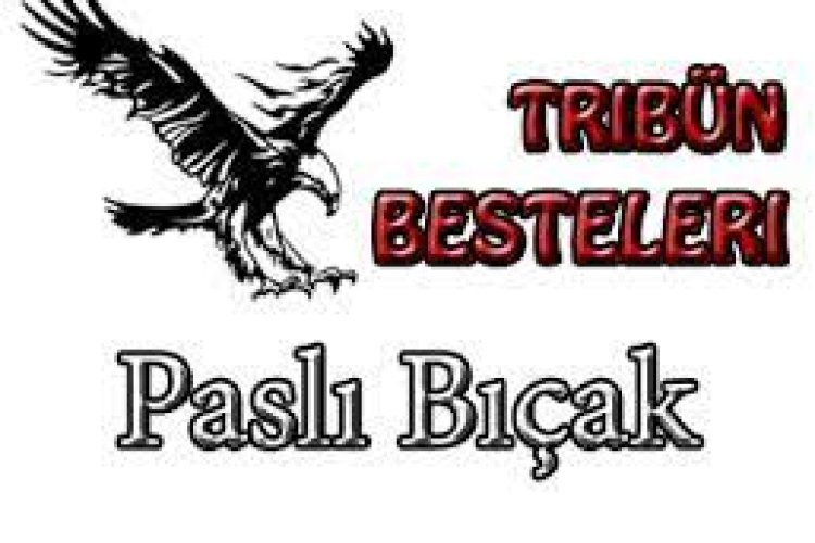 Tribün Besteleri - Paslı Bıçak