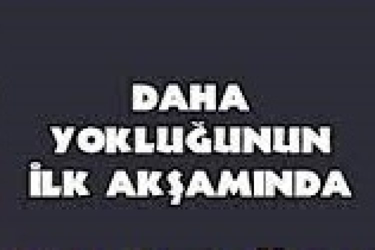 cengiz kurtoğlu daha yokluğunun ilk akşamında