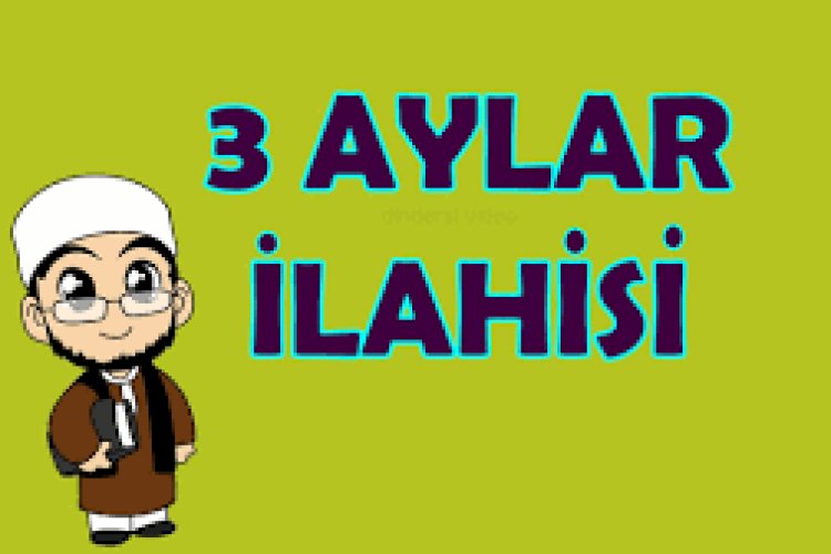 üç aylar ilahisi sözleri